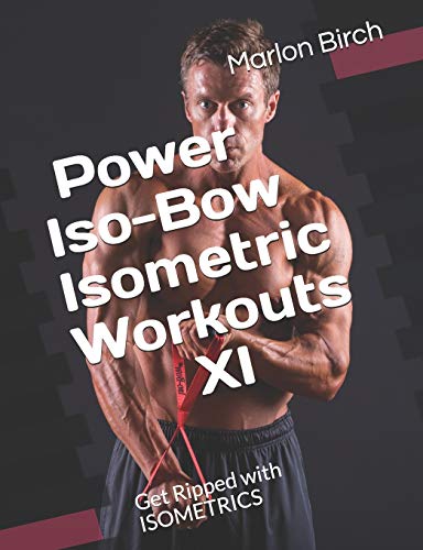 Power Iso-Bow Isometric Workouts XI: Get Ripped with ISOMETRICS (Isometric Power-Pulse Series) von Birch Tree Publishing